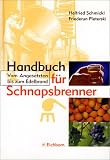 Handbuch f�r Schnapsbrenner. Vom Angesetzten bis zum Edelbrand.