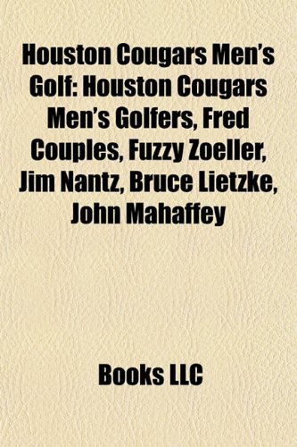 Houston Cougars Men's Golf: Houston Cougars Men's Golfers, Fred Couples, Fuzzy Zoeller, Jim Nantz, Bruce Lietzke, John Mahaffey