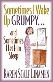 Sometimes I Wake Up Grumpyand Sometimes I Let Him Sleep
