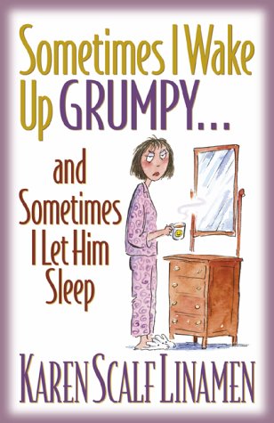 Sometimes I Wake Up Grumpy...and Sometimes I Let Him Sleep