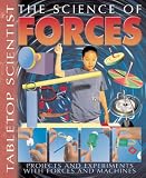 The Science of Forces: Projects and Experiments with Forces and Machines (Tabletop Scientist)