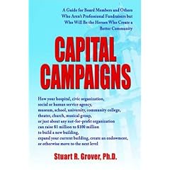 Capital Campaigns: A Guide for Board Members and Others Who Aren't Professional Fundraisers But Who Will Be the Heroes Who Create a Better Community