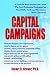 Capital Campaigns: A Guide for Board Members and Others Who Arent Professional Fundraisers but Who Will Be the Heroes Who Create a Better Community