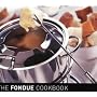 The Fondue Cook Book: 100 No-fuss Recipes for Fun Entertaining
