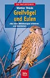 Greifv&ouml;gel und Eulen - Alle Arten Mitteleuropas erkennen und bestimmen - Walther Thiede
