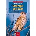 Greifv�gel und Eulen. Alle Arten Mitteleuropas erkennen und bestimmen