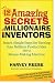The 12 Amazing Secrets of Millionaire Inventors: Smart, Simple Steps for Turning Your Brilliant Product Idea into a Money-Making Machine