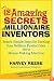 The 12 Amazing Secrets of Millionaire Inventors: Smart, Simple Steps for Turning Your Brilliant Product Idea into a Money-Making Machine