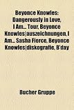 Beyoncé Knowles: Dangerously in Love, I Am... Tour, Beyoncé Knowles|auszeichnungen, I Am... Sasha Fierce, Beyoncé Knowles|diskografie, B day (German Edition)