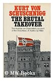 The brutal takeover : the Austrian ex-Chancellor's account of the Anschluss of Austria by Hitler