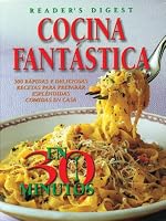 Cocina Fantastica en 30 Minutos: 300 Rapidas y Deliciosas Decetas para Preparar Esplendidas Comidas en Casa