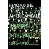 Beyond the American Pale: The Irish in the West, 1845-1910