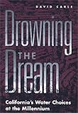 Drowning the Dream: Californias Water Choices at the Millennium