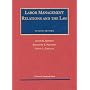 Labor Management Relations and the Law (University Textbook Series)