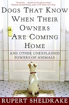 Dogs That Know When Their Owners Are Coming Home: And Other Unexplained Powers of Animals