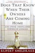 Dogs That Know When Their Owners Are Coming Home: And Other Unexplained Powers of Animals