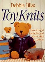 Toy Knits: More Than 30 Irresistible and Easy-to-Knit Patterns