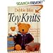 Toy Knits: More Than 30 Irresistible and Easy-to-Knit Patterns