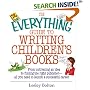 The Everything Guide To Writing Children's Books: From Cultivating an Idea to Finding the Right Publisher All You Need to Launch a Successful Career (Everything Series)