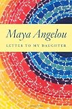 Letter to My Daughter by Angelou, Maya 1st (first) Edition (9/23/2008)