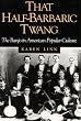 That Half-Barbaric Twang: THE BANJO IN AMERICAN POPULAR CULTURE (Music in American Life)