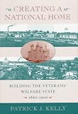 Creating a National Home: Building the Veterans Welfare State, 1860-1900