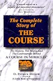 Complete Story of the Course: The History, the People, and the Controversies Behind "A Course in Miracles"
