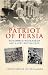 Patriot
of
Persia:
Muhammad
Mossadegh
and
a
Very
British
Coup