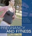 Pregnancy and Fitness: All You Need to Know to Exercise Safely and Effectively Throughout Pregnancy