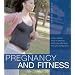 Pregnancy and Fitness: All You Need to Know to Exercise Safely and Effectively Throughout Pregnancy