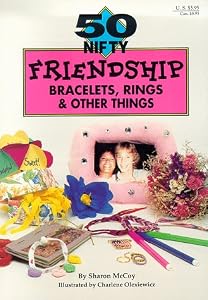 50 Nifty Friendship Bracelets, Rings, & Other Things by Sharon McCoy and Charlene Olexiewicz