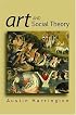 Art and Social Theory: Sociological Arguments in  Aesthetics