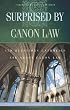 Surprised by Canon Law: 150 Questions Laypeople Ask about Canon Law