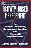 Activity-Based Management: For Service Industries, Government Entities, and Nonprofit Organizations
