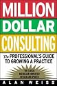 Million Dollar Consulting: The Professional's Guide to Growing a Practice