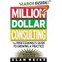 Million Dollar Consulting: The Professional's Guide to Growing a Practice