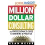 Million Dollar Consulting: The Professional's Guide to Growing a Practice