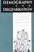 Book Demography and Degeneration: Eugenics and the Declining Birthrate in Twentieth-Century Britain