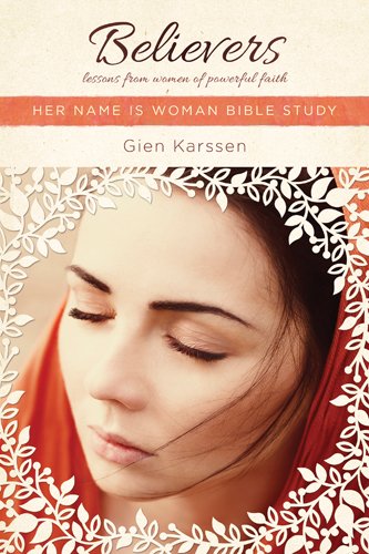 Believers: Lessons from Women of Powerful Faith (Her Name Is Woman)