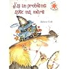 J'ai un probl�me avec ma m�re