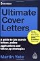 Ultimate Cover Letters: A Guide to Job Search Letters, Online Applications and Follow-up Strategies (Ultimate Series)