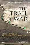 The Trail of War: On the Track of Big Horse in Central Asia Sven Hedin
