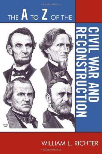 The A to Z of the Civil War and Reconstruction (The A to Z Guide Series), by William L. Richter