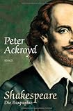 Shakespeare: Die Biographie - Peter Ackroyd, Otto Lucian, Michael M&uuml;ller
