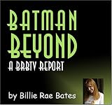 Batman Beyond: A BRBTV Report