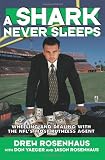 A Shark Never Sleeps: Wheeling and Dealing with the NFL`s Most Ruthless Agent