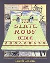 The Slate Roof Bible: Everything You Wanted to Know About Slate Roofs Including How to Keep Them Alive for Centuries