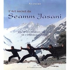 L'Art secret du Seamm-Jasani : Les 58 mouvements tib�tains de l'�ternelle jeunesse