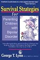 Survival Strategies for Parenting Children with Bipolar Disorder: Innovative Parenting and Counseling Techniques for Helping Children with Bipolar Disorder and the Conditions that May Occur with It