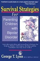 Survival Strategies for Parenting Children with Bipolar Disorder: Innovative Parenting and Counseling Techniques for Helping Children with Bipolar Disorder and the Conditions that May Occur with It